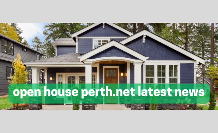 Unveiling The Latest Insights And Highlights From Open House Perth.net